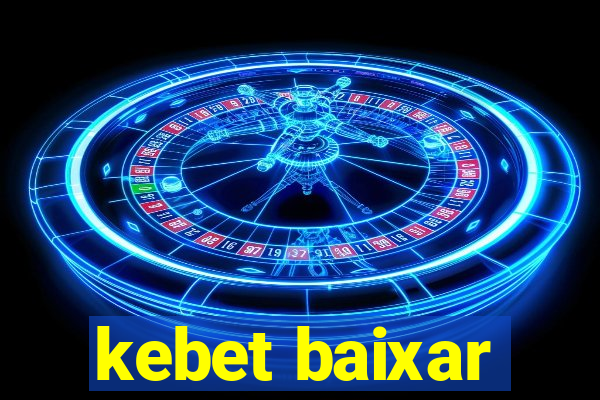 kebet baixar